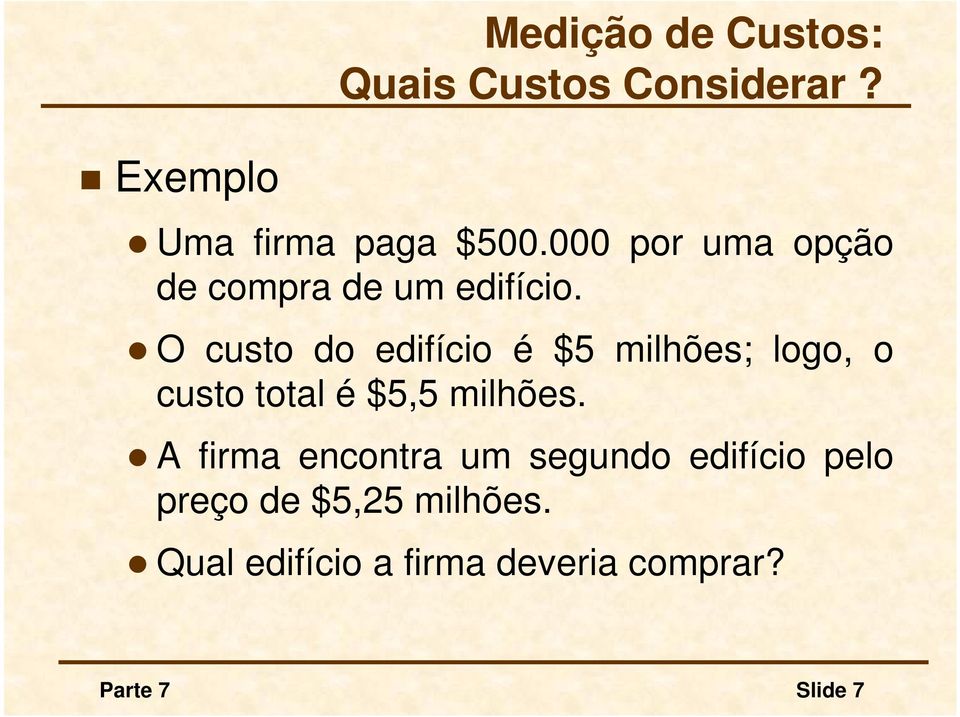 O custo do edifício é $5 milhões; logo, o custo total é $5,5 milhões.