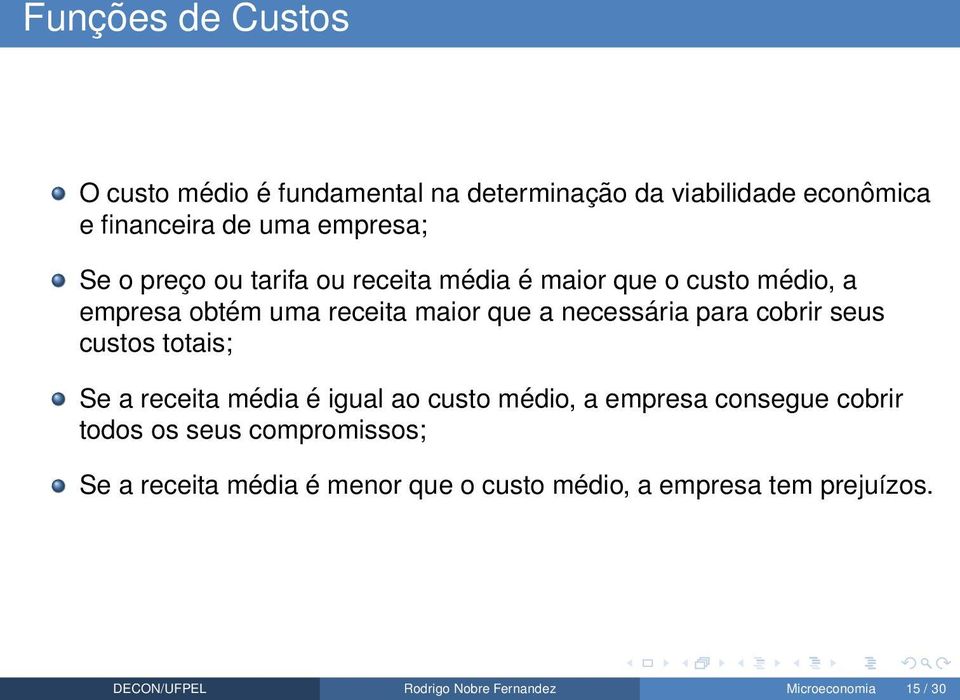 seus custos totais; Se a receita média é igual ao custo médio, a empresa consegue cobrir todos os seus compromissos; Se a