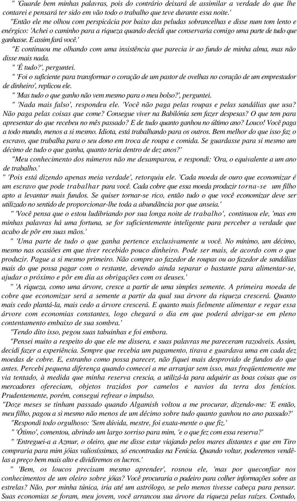 ganhasse. E assim fará você.' "E continuou me olhando com uma insistência que parecia ir ao fundo de minha alma, mas não disse mais nada. " 'É tudo?', perguntei.