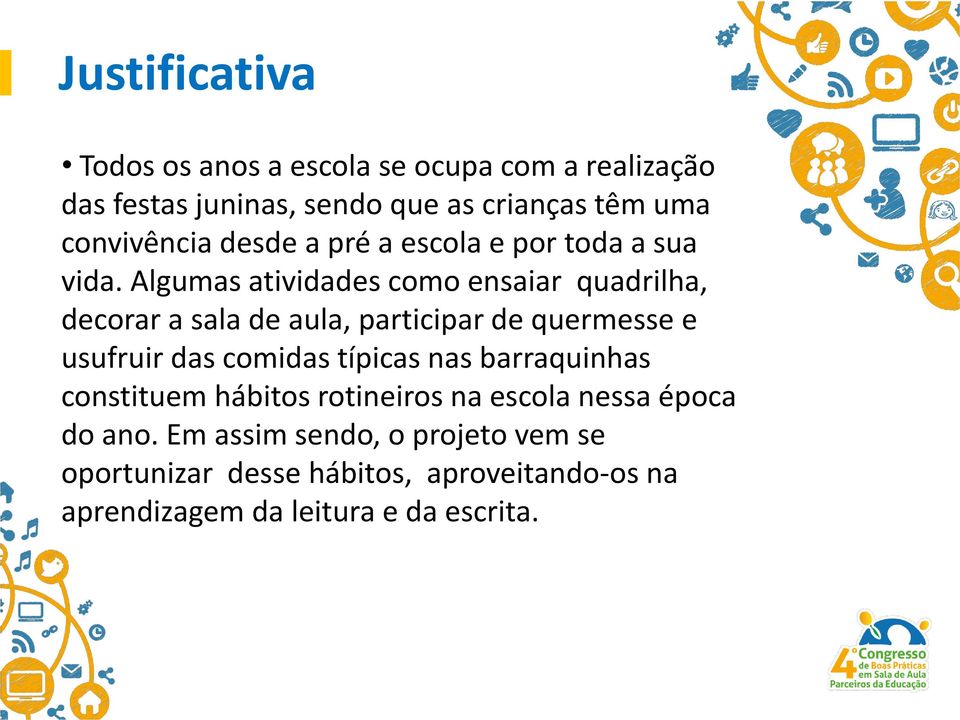 Algumas atividades como ensaiar quadrilha, decorar a sala de aula, participar de quermesse e usufruir das comidas