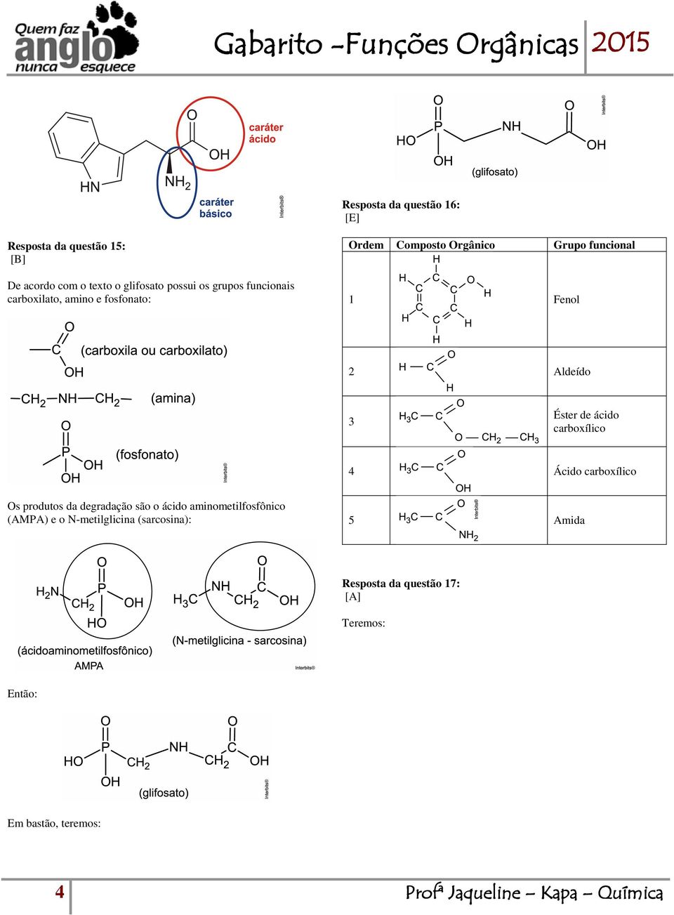 de ácido carboxílico 4 Ácido carboxílico Os produtos da degradação são o ácido aminometilfosfônico (AMPA) e