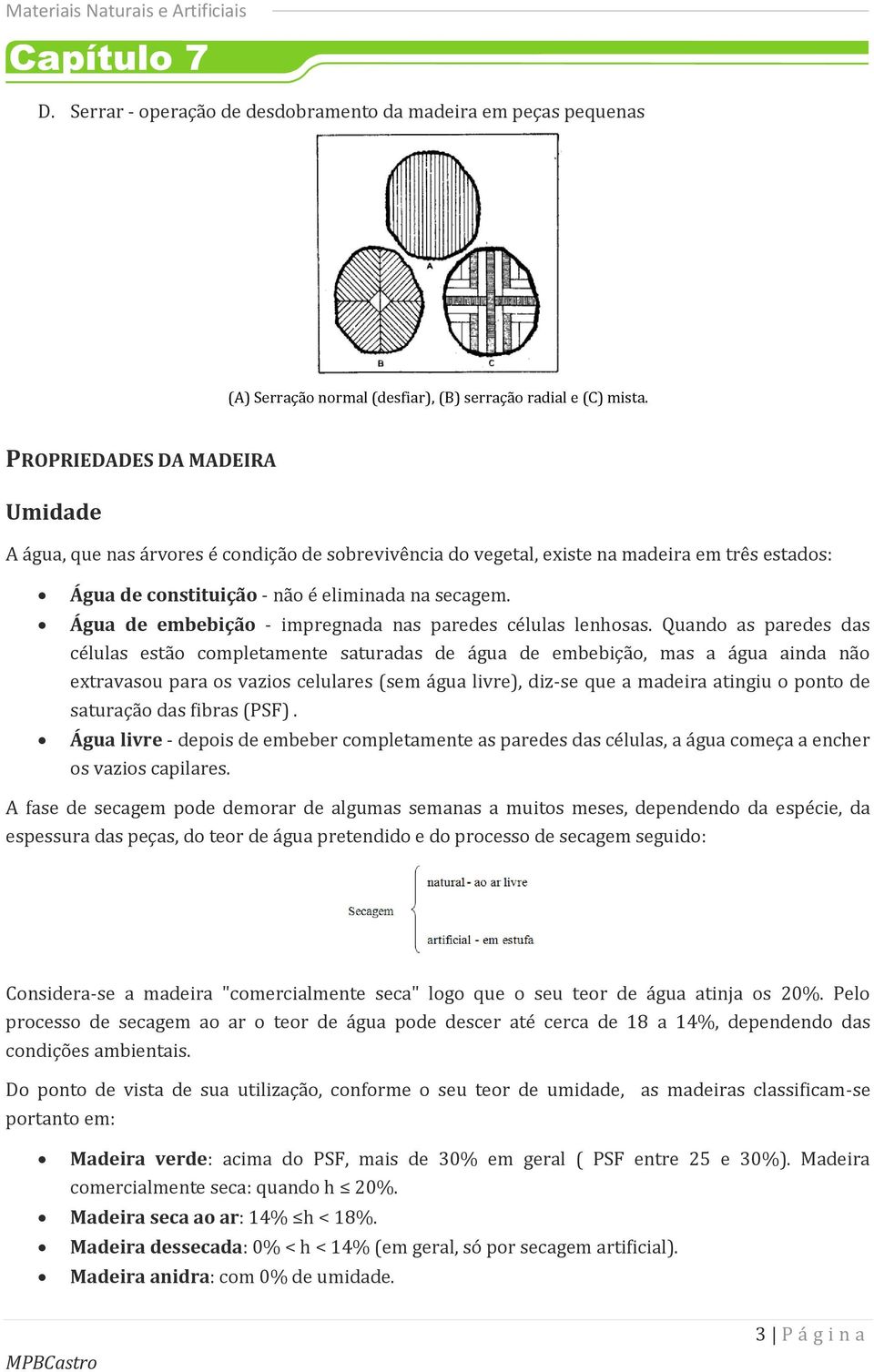 Água de embebição - impregnada nas paredes células lenhosas.