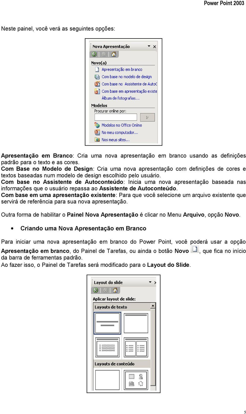 Com base no Assistente de Autoconteúdo: Inicia uma nova apresentação baseada nas informações que o usuário repassa ao Assistente de Autoconteúdo.