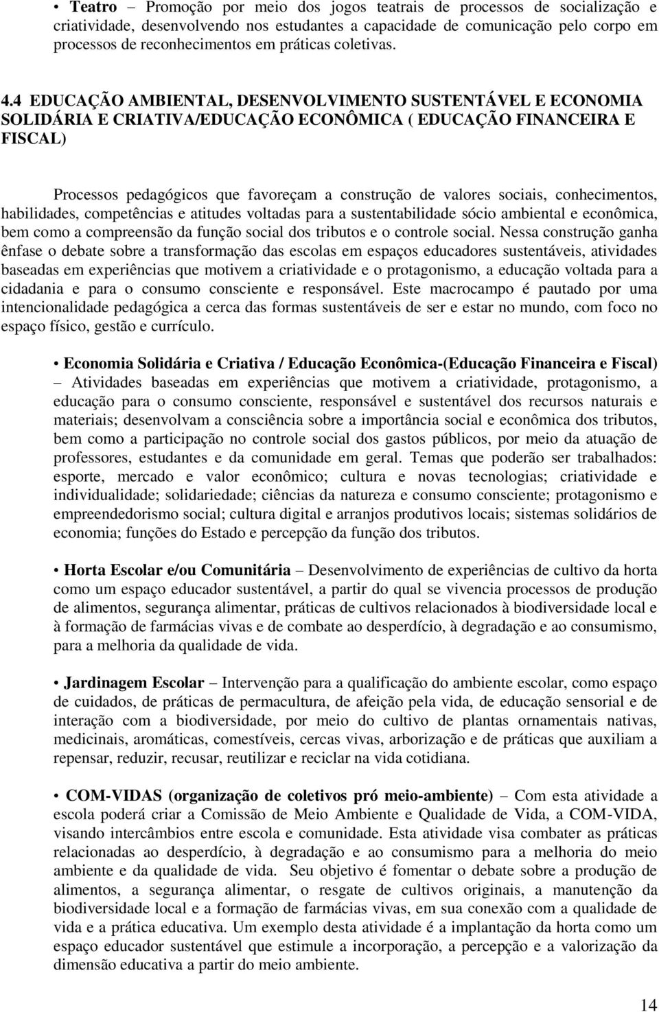 4 EDUCAÇÃO AMBIENTAL, DESENVOLVIMENTO SUSTENTÁVEL E ECONOMIA SOLIDÁRIA E CRIATIVA/EDUCAÇÃO ECONÔMICA ( EDUCAÇÃO FINANCEIRA E FISCAL) Processos pedagógicos que favoreçam a construção de valores