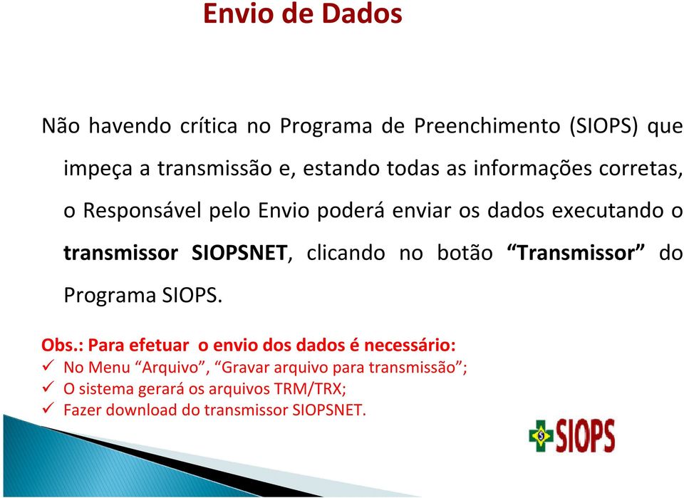 SIOPSNET, clicando no botão Transmissor do Programa SIOPS. Obs.