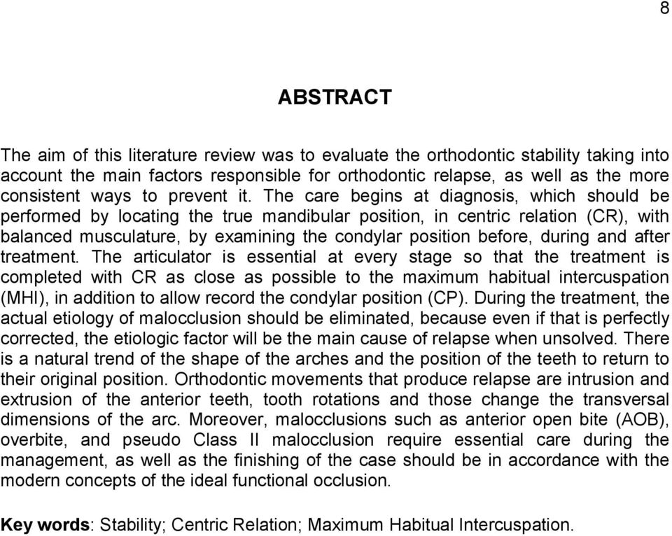 The care begins at diagnosis, which should be performed by locating the true mandibular position, in centric relation (CR), with balanced musculature, by examining the condylar position before,