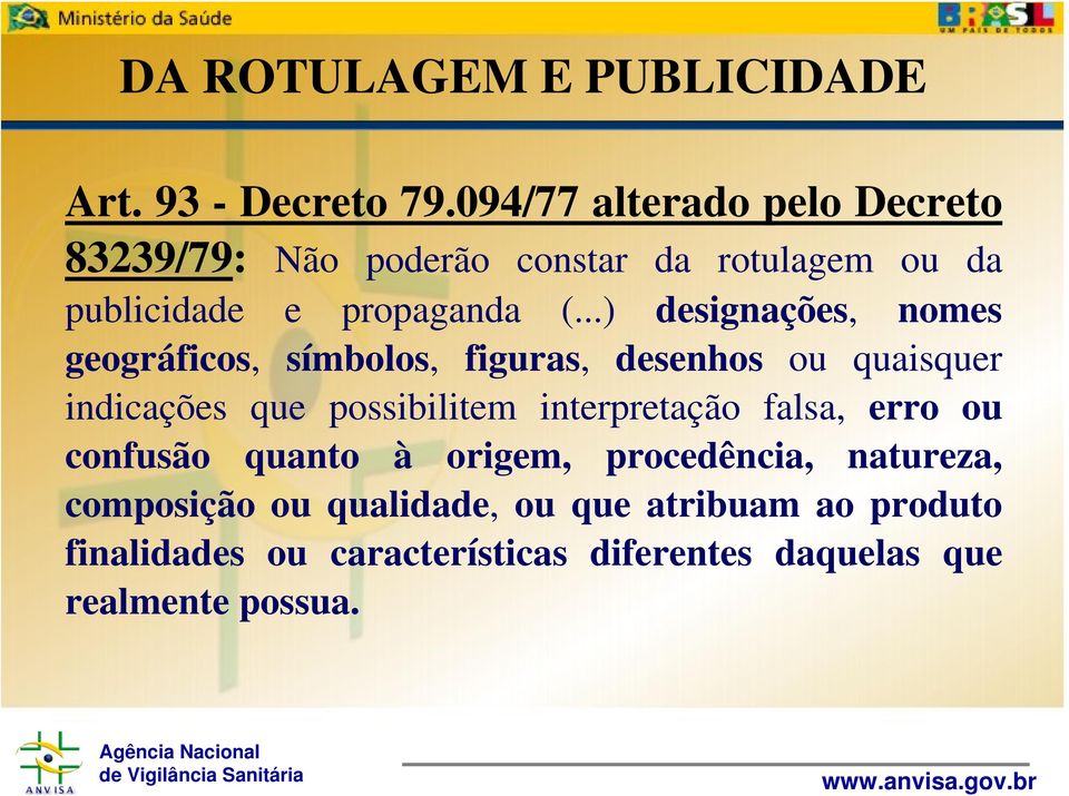 ..) designações, nomes geográficos, símbolos, figuras, desenhos ou quaisquer indicações que possibilitem