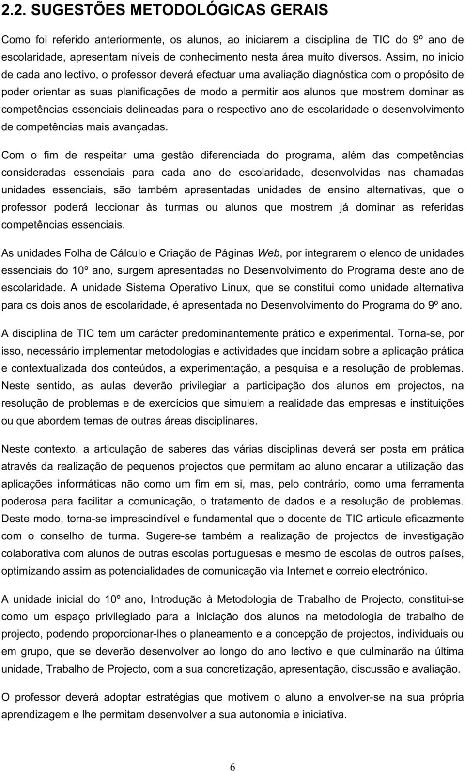 as competências essenciais delineadas para o respectivo ano de escolaridade o desenvolvimento de competências mais avançadas.