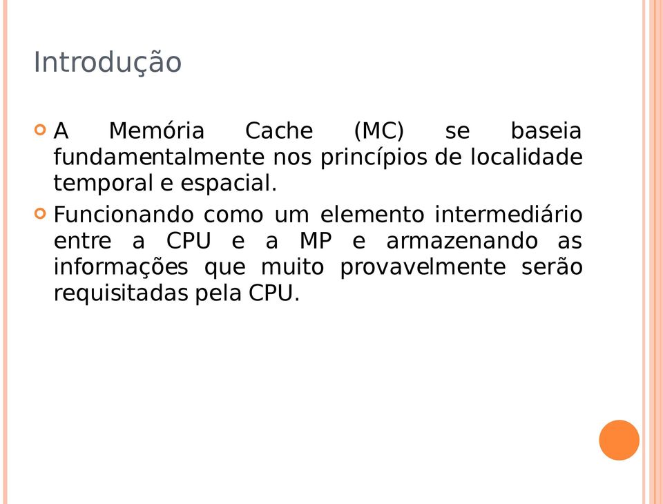 Funcionando como um elemento intermediário entre a CPU e a MP