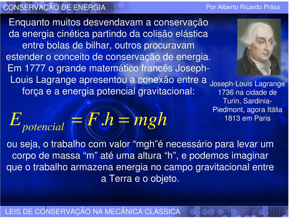 m 1777 o grande matemático francês Joseph- Louis Lagrange apresentou a conexão entre a força e a energia potencial gravitacional: = F.