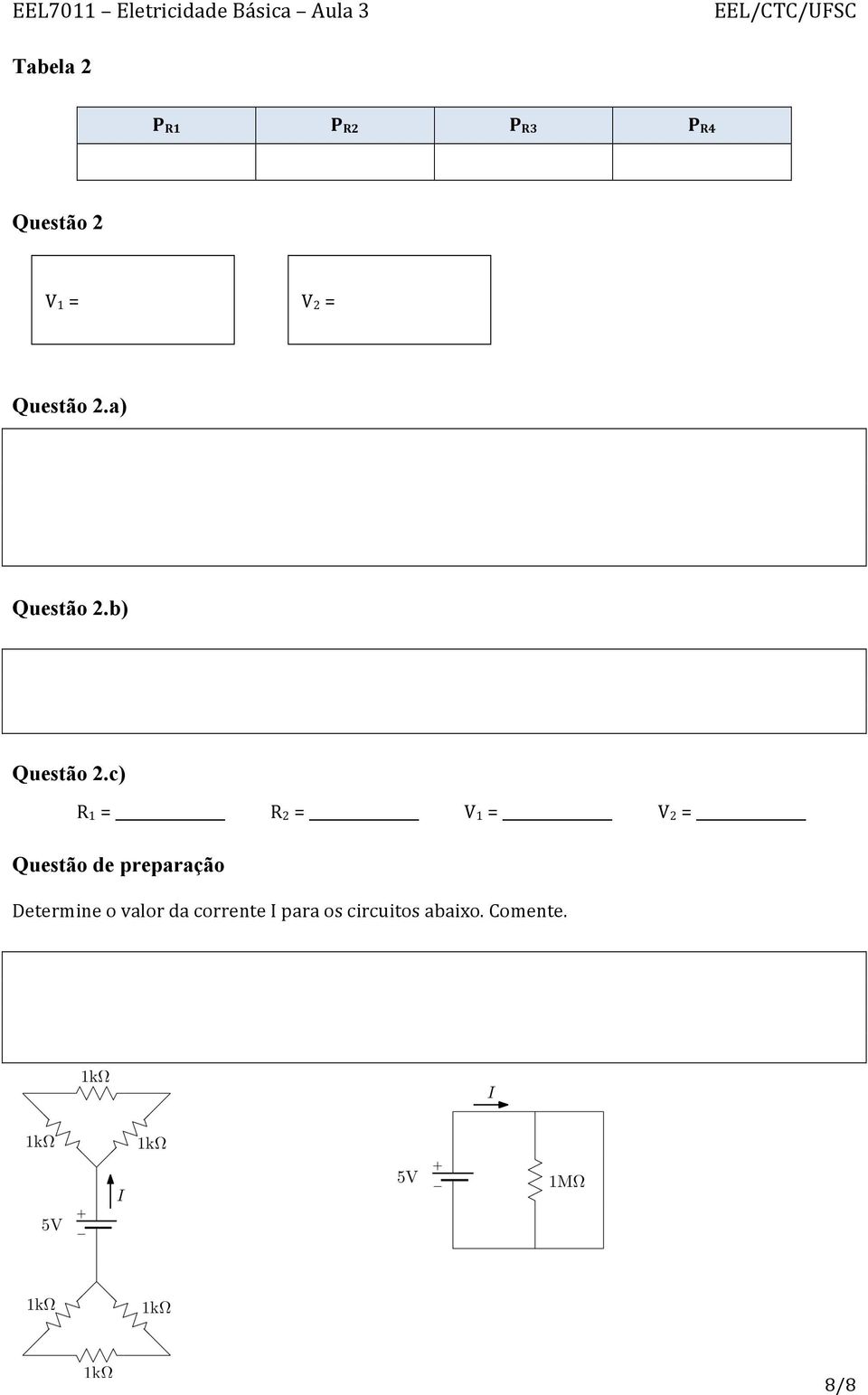 c) = = V 1 = V 2 = Questão de preparação