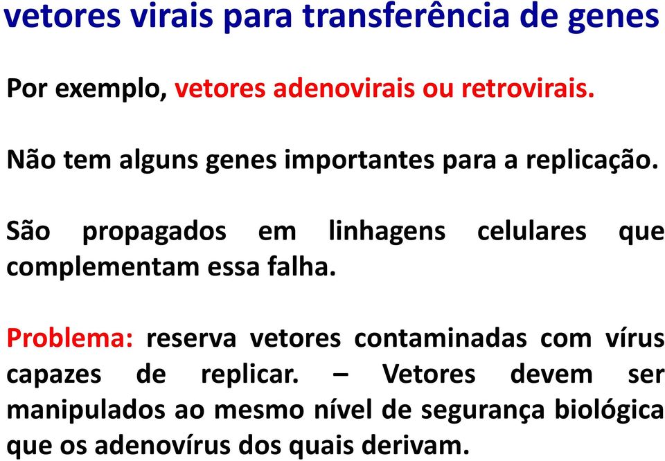 São propagados em linhagens celulares que complementam essa falha.