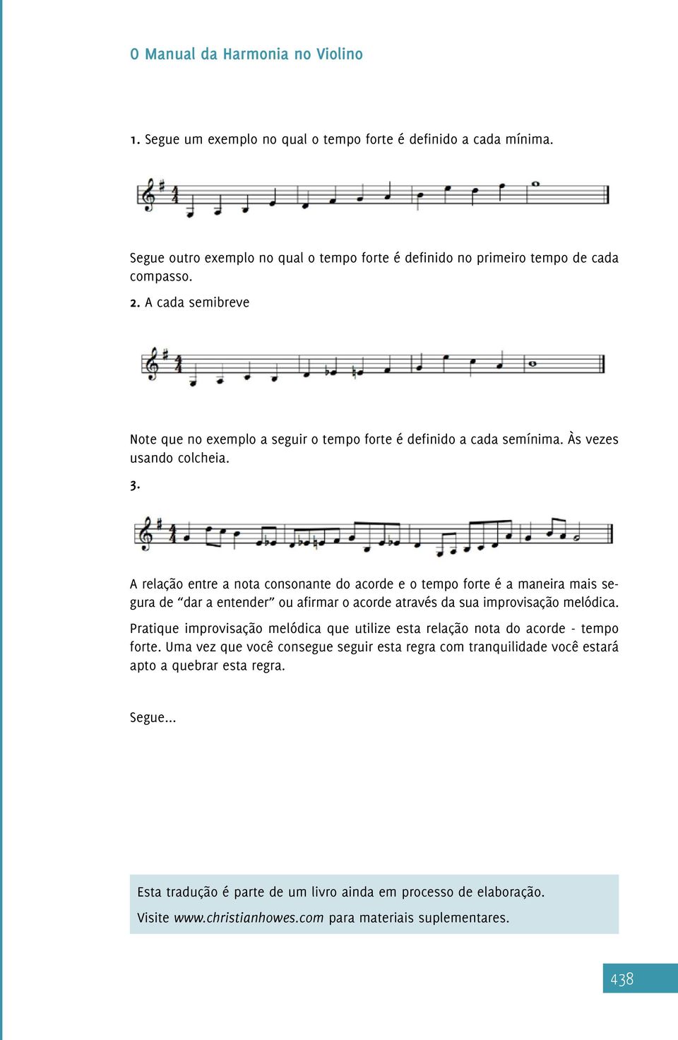 A relação entre a nota consonante do acorde e o tempo forte é a maneira mais segura de dar a entender ou afirmar o acorde através da sua improvisação melódica.