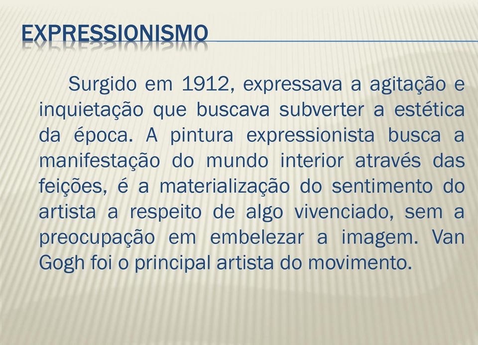 A pintura expressionista busca a manifestação do mundo interior através das feições, é a