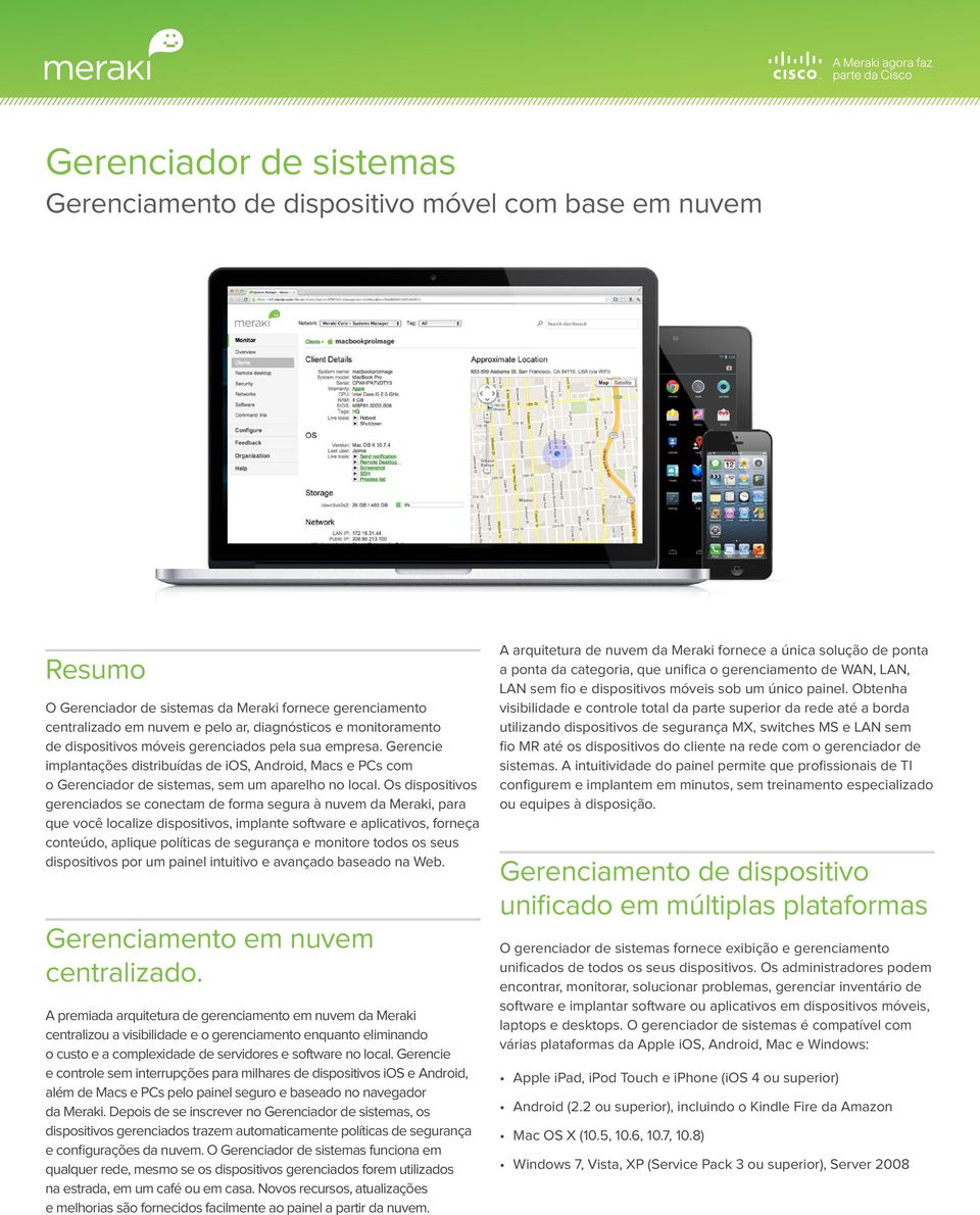 Os dispositivos gerenciados se conectam de forma segura à nuvem da Meraki, para que você localize dispositivos, implante software e aplicativos, forneça conteúdo, aplique políticas de segurança e