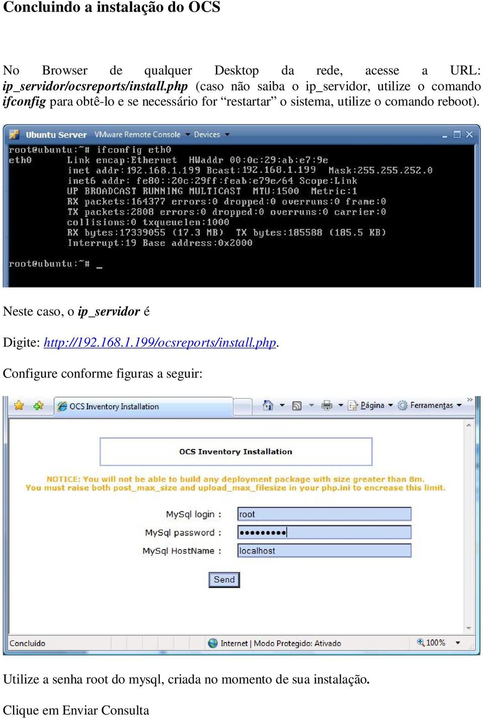 utilize o comando reboot). Neste caso, o ip_servidor é Digite: http://192.168.1.199/ocsreports/install.php.