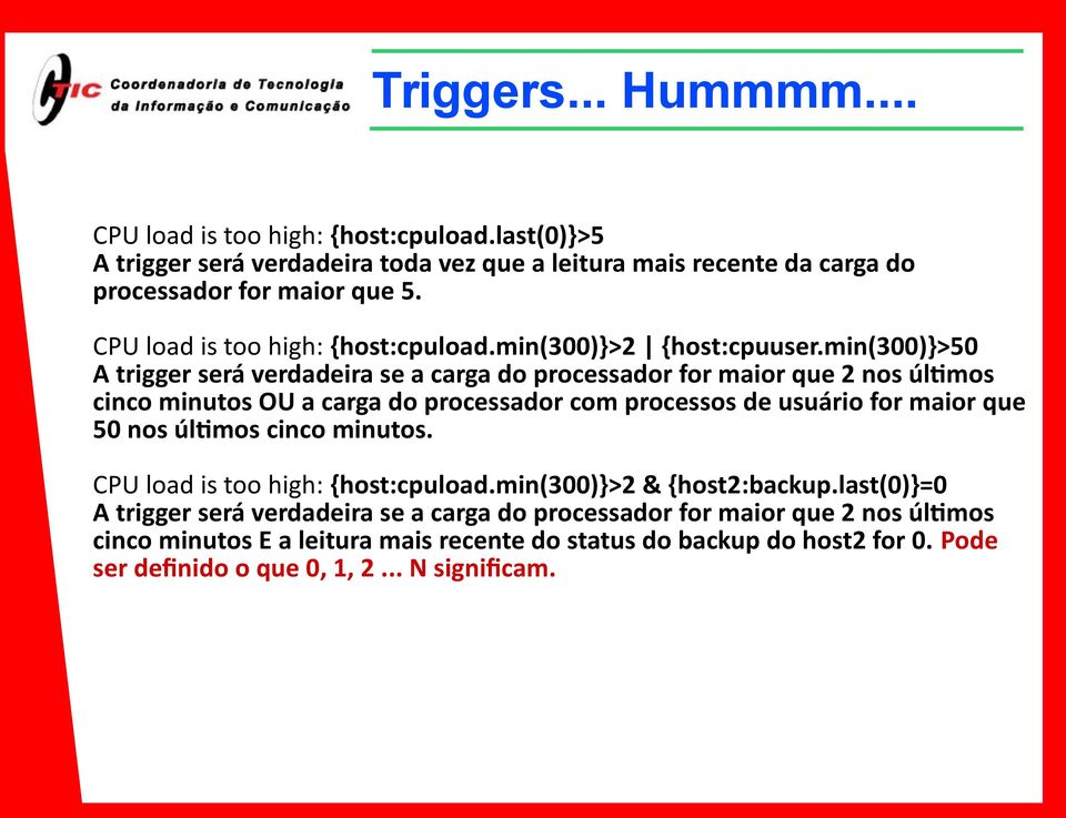 min(300)}>50 A trigger será verdadeira se a carga do processador for maior que 2 nos últimos cinco minutos OU a carga do processador com processos de usuário for maior que 50 nos