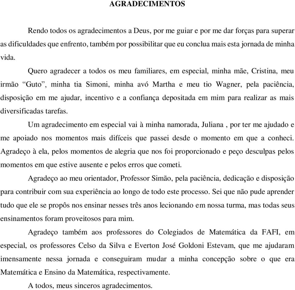 incentivo e a confiança depositada em mim para realizar as mais diversificadas tarefas.