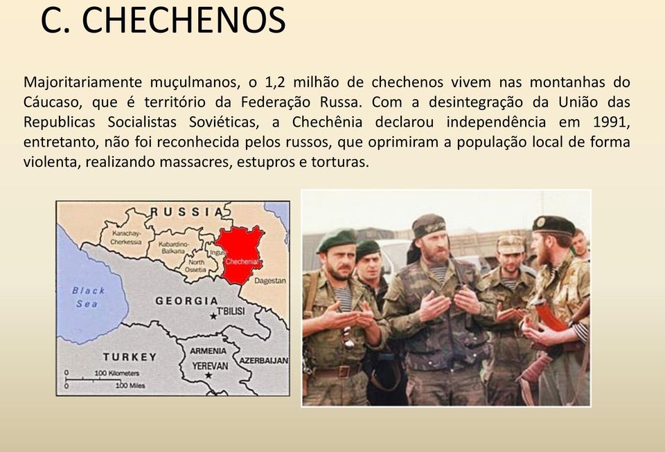 Com a desintegração da União das Republicas Socialistas Soviéticas, a Chechênia declarou
