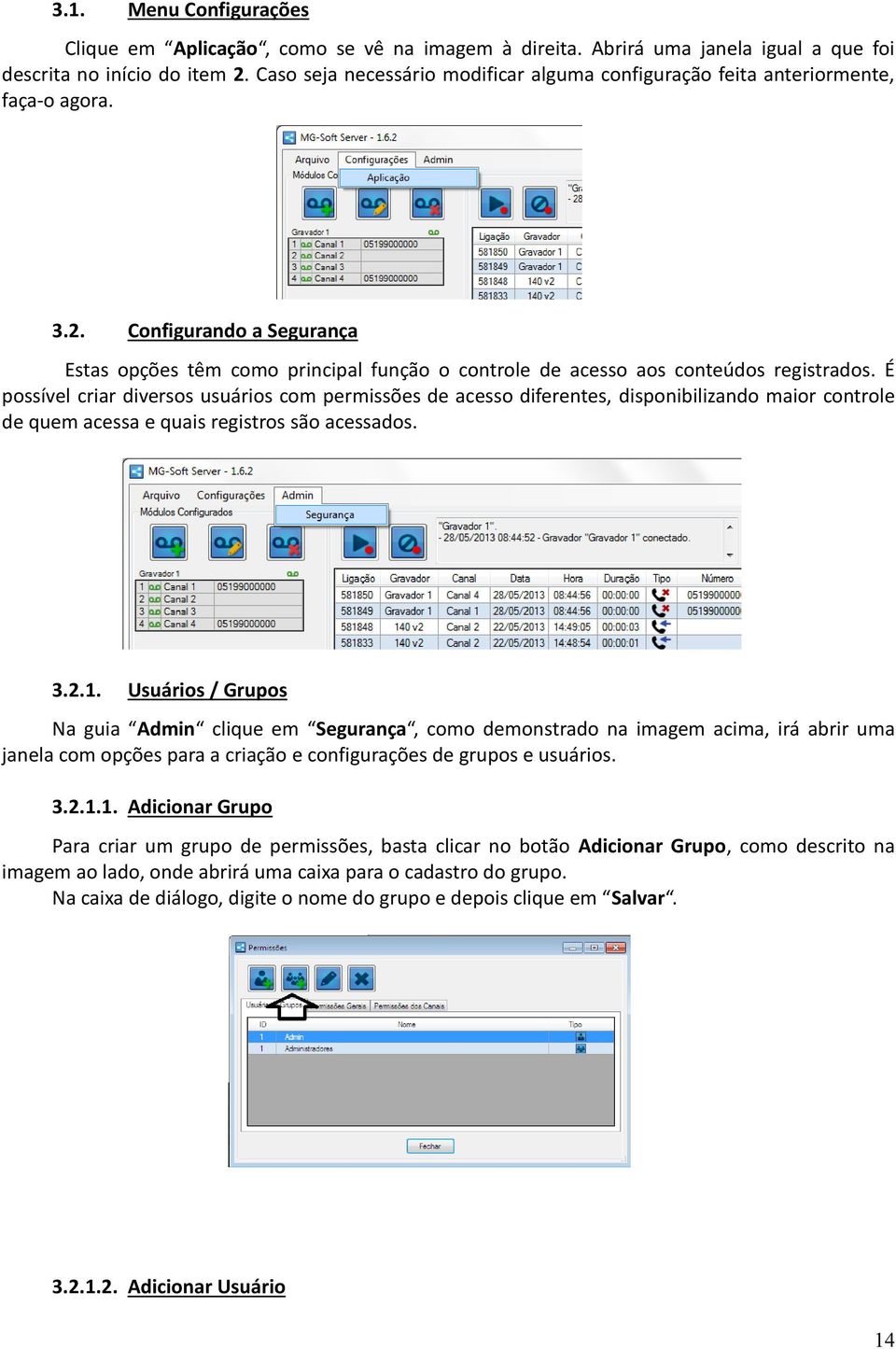 Configurando a Segurança Estas opções têm como principal função o controle de acesso aos conteúdos registrados.