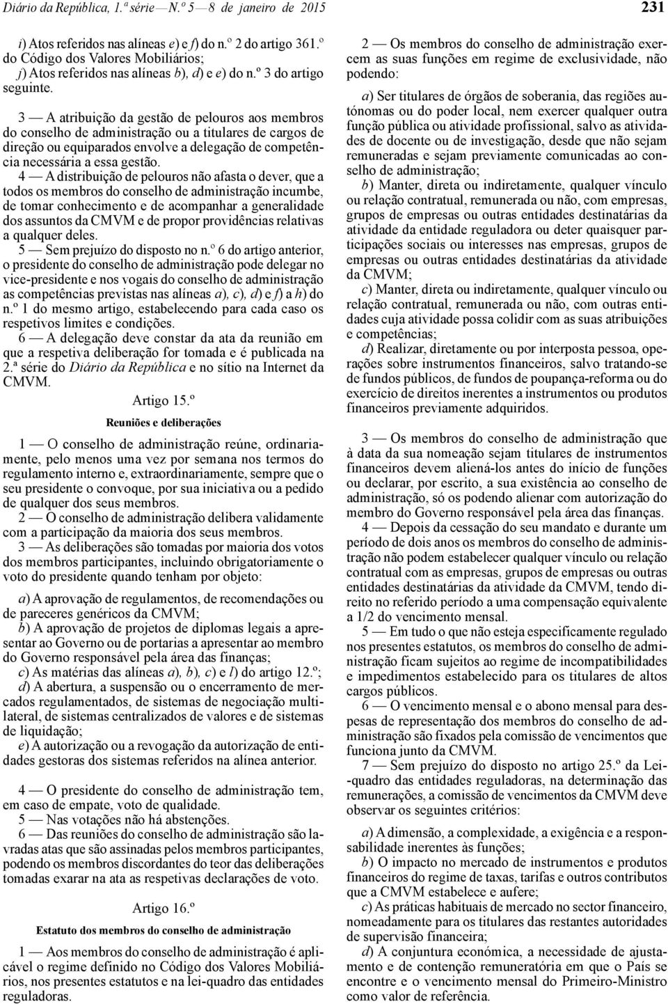 3 A atribuição da gestão de pelouros aos membros do conselho de administração ou a titulares de cargos de direção ou equiparados envolve a delegação de competência necessária a essa gestão.