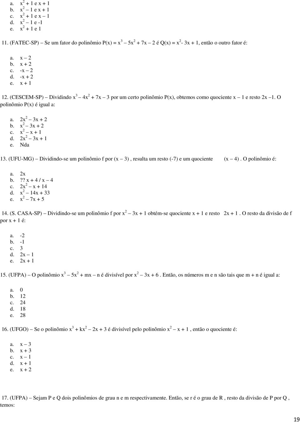 (UFU-MG) Dividindo-se um polinômio f por (x ), resulta um resto (-7) e um quociente (x 4). O polinômio é: a. x b.?? x + 4 / x 4 c. x x + 14 d. x 14x + e. x 7x + 5 14. (S.