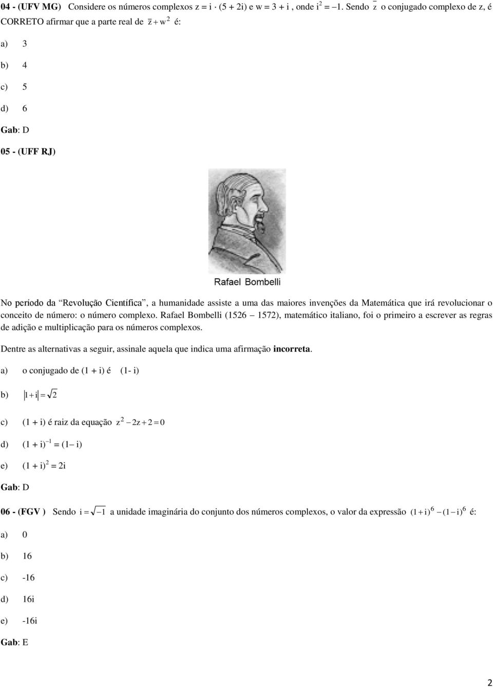 Matemática que irá revolucionar o conceito de número: o número complexo.