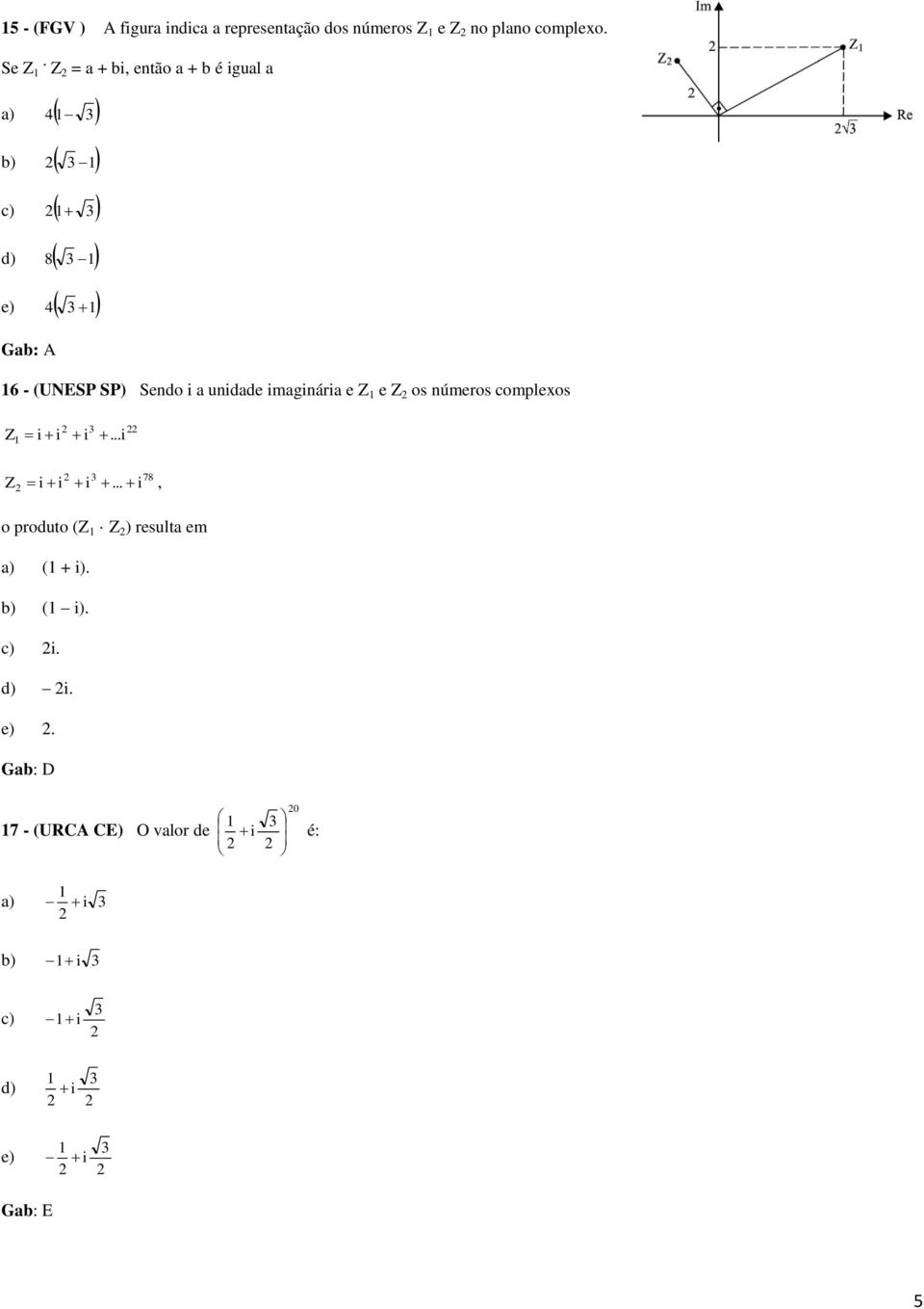 imaginária e Z 1 e Z os números complexos Z 1 i i i... i Z 78 i i i.