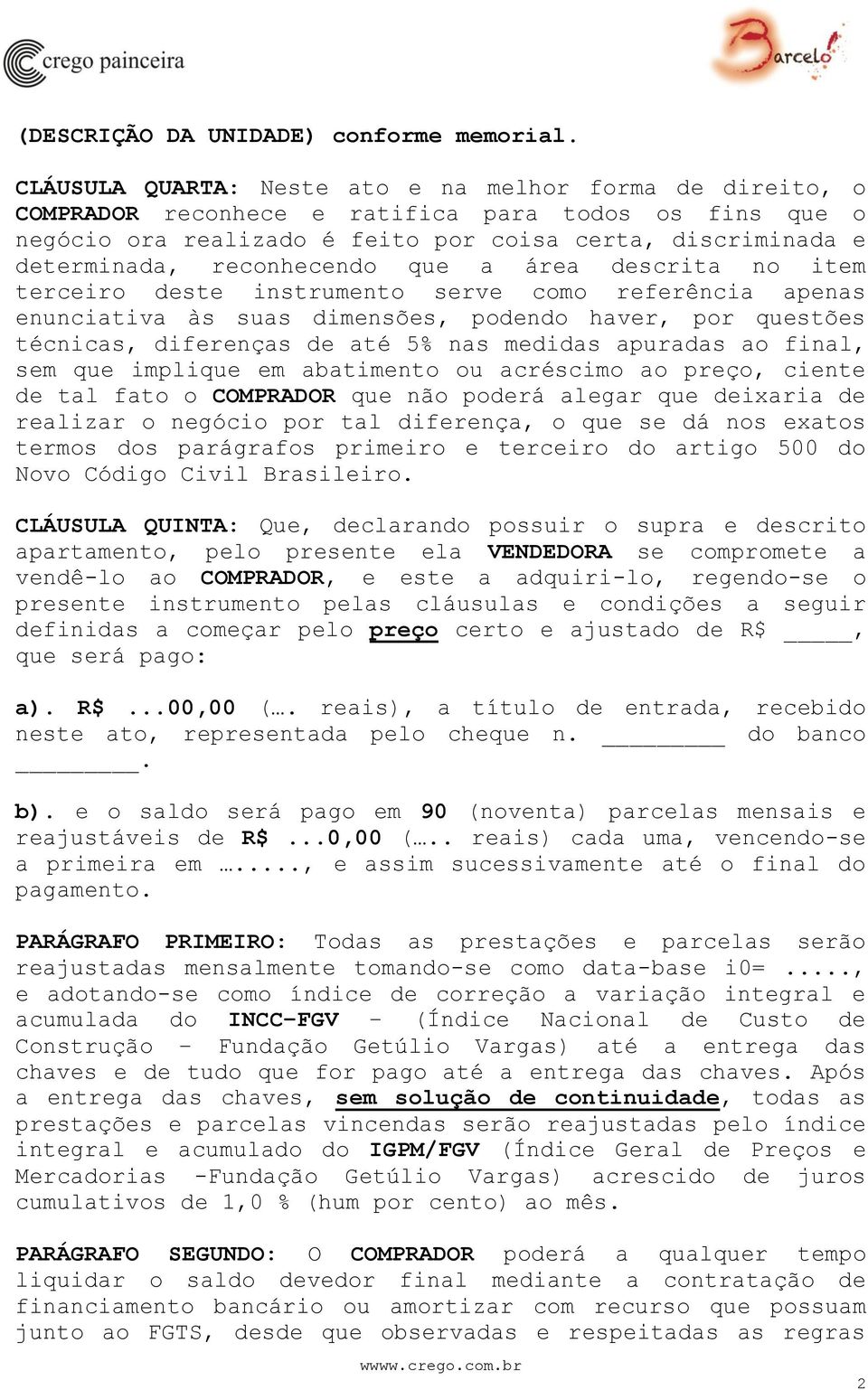 reconhecendo que a área descrita no item terceiro deste instrumento serve como referência apenas enunciativa às suas dimensões, podendo haver, por questões técnicas, diferenças de até 5% nas medidas