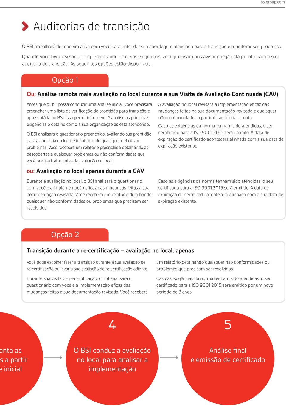 As seguintes opções estão disponíveis Opção 1 Ou: Análise remota mais avaliação no local durante a sua Visita de Avaliação Continuada (CAV) Antes que o BSI possa conduzir uma análise inicial, você