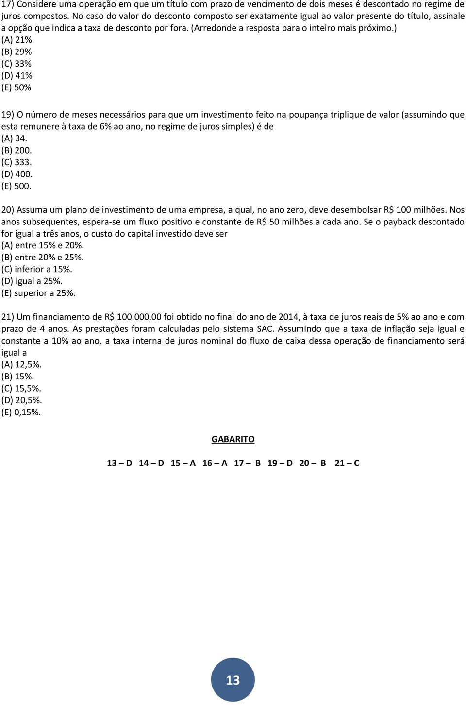 ) (A) 21% (B) 29% (C) 33% (D) 41% (E) 50% 19) O número de meses necessários para que um investimento feito na poupança triplique de valor (assumindo que esta remunere à taxa de 6% ao ano, no regime