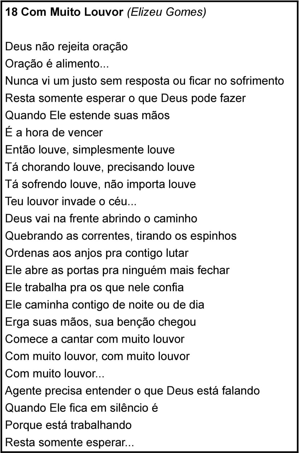 precisando louve Tá sofrendo louve, não importa louve Teu louvor invade o céu.