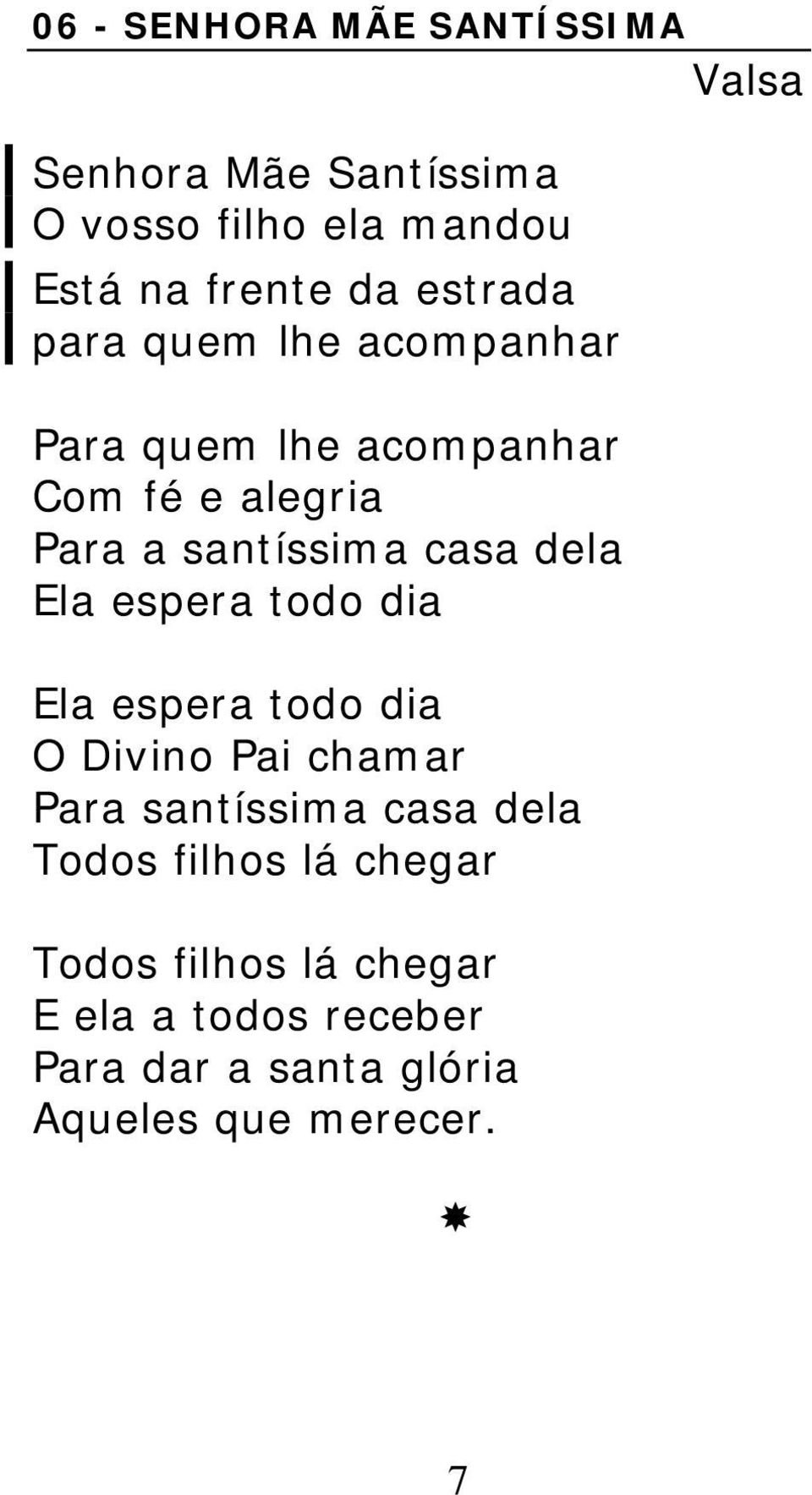 dela Ela espera todo dia Ela espera todo dia O Divino Pai chamar Para santíssima casa dela Todos