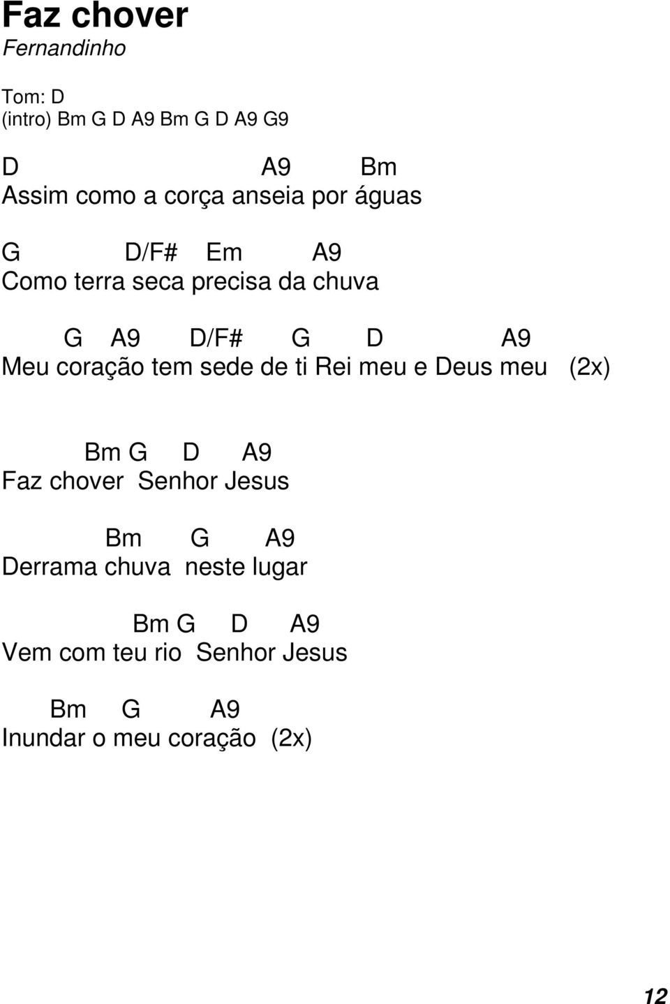 tem sede de ti Rei meu e Deus meu (2x) Bm D 9 Faz chover Senhor Jesus Bm 9 Derrama