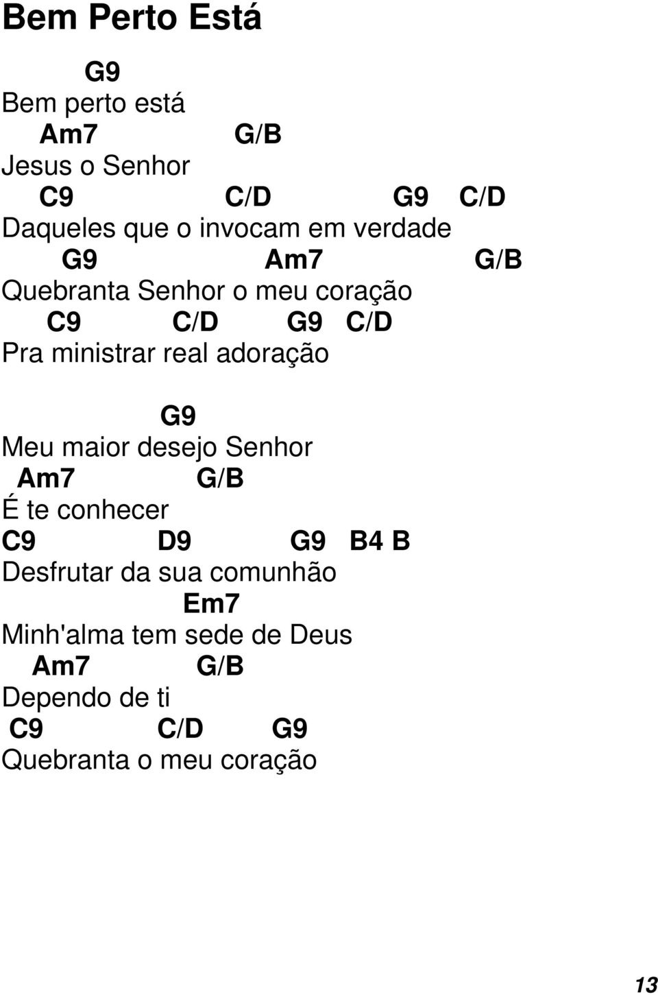 real adoração 9 Meu maior desejo Senhor m7 /B É te conhecer C9 D9 9 B4 B Desfrutar da