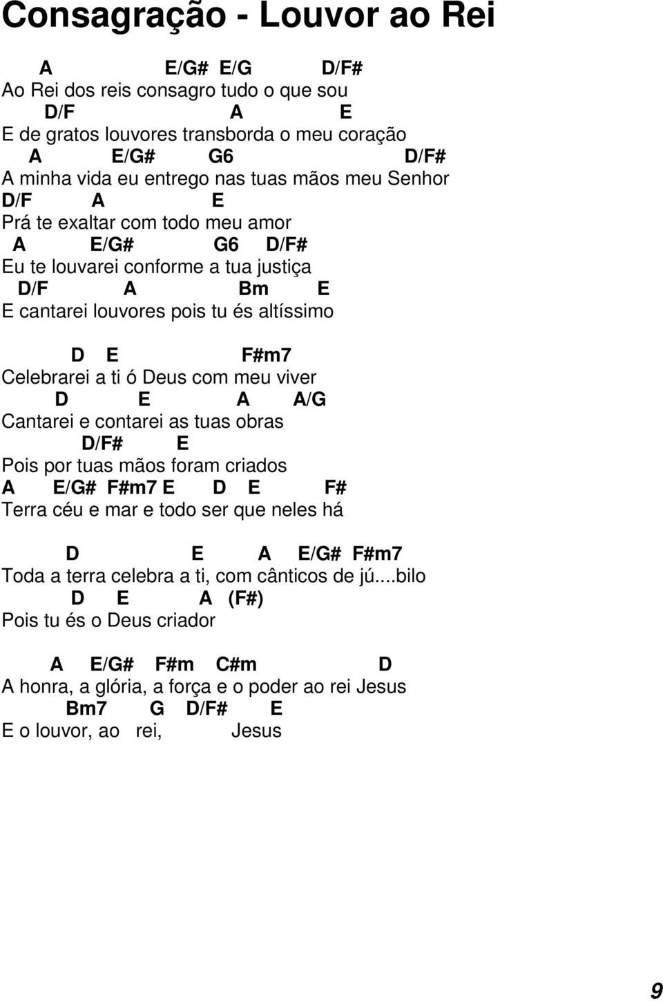 Deus com meu viver D E / Cantarei e contarei as tuas obras D/F# E Pois por tuas mãos foram criados E/# F#m7 E D E F# Terra céu e mar e todo ser que neles há D E E/# F#m7 Toda a