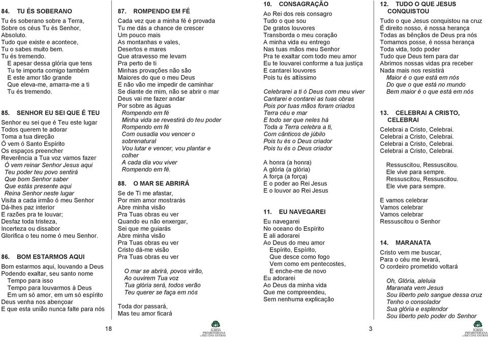 SENHOR EU SEI QUE É TEU Senhor eu sei que é Teu este lugar Todos querem te adorar Toma a tua direção Ó vem ó Santo Espírito Os espaços preencher Reverência a Tua voz vamos fazer Ó vem reinar Senhor