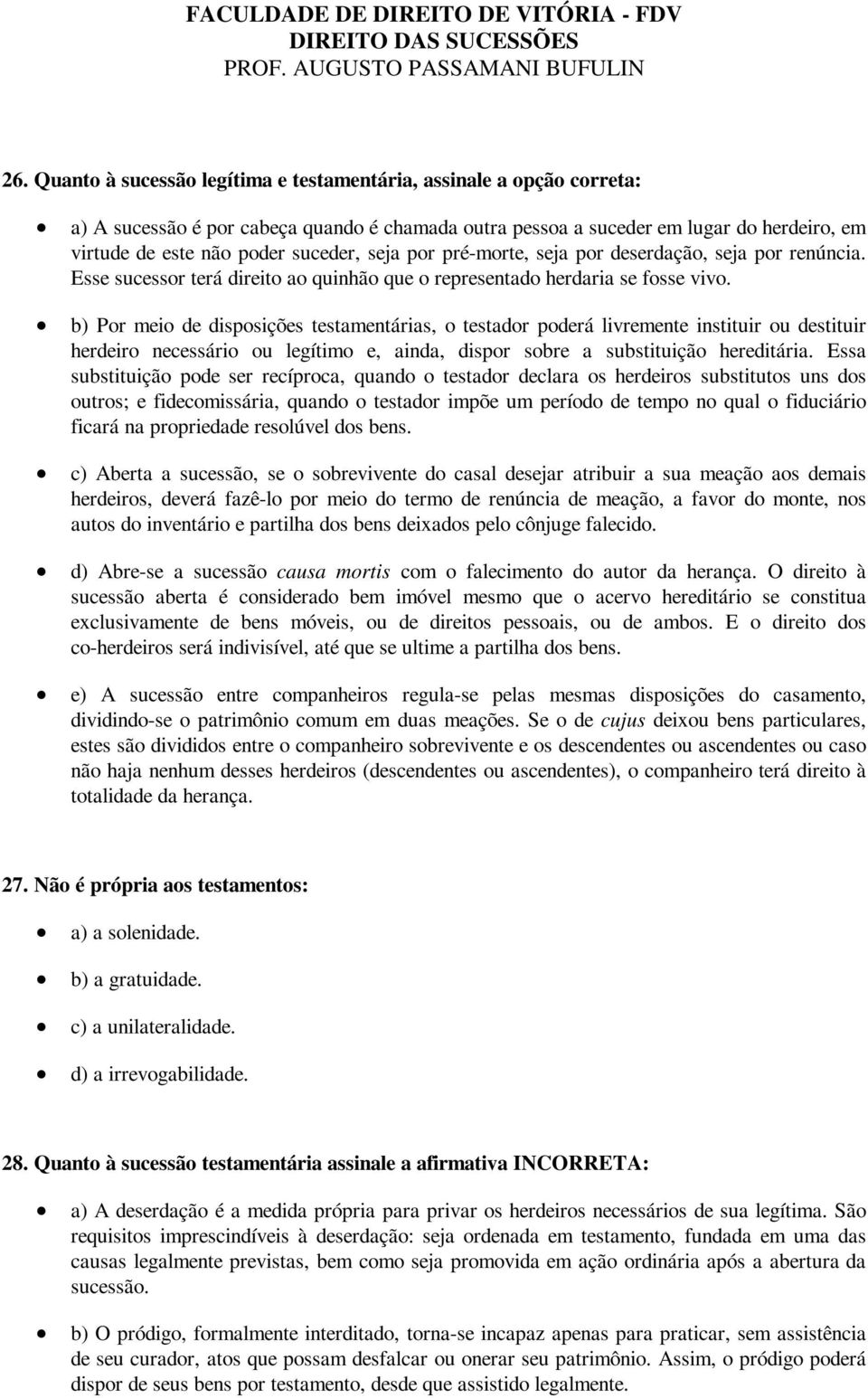 b) Por meio de disposições testamentárias, o testador poderá livremente instituir ou destituir herdeiro necessário ou legítimo e, ainda, dispor sobre a substituição hereditária.