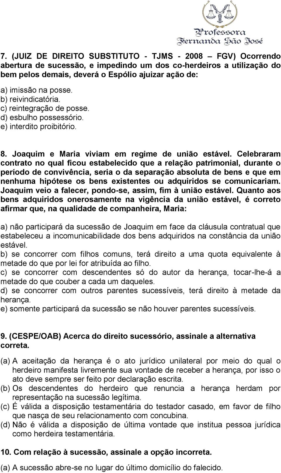 Celebraram contrato no qual ficou estabelecido que a relação patrimonial, durante o período de convivência, seria o da separação absoluta de bens e que em nenhuma hipótese os bens existentes ou