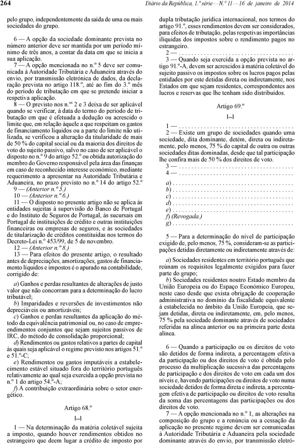 º 5 deve ser comunicada à Autoridade Tributária e Aduaneira através do envio, por transmissão eletrónica de dados, da declaração prevista no artigo 118.º, até ao fim do 3.