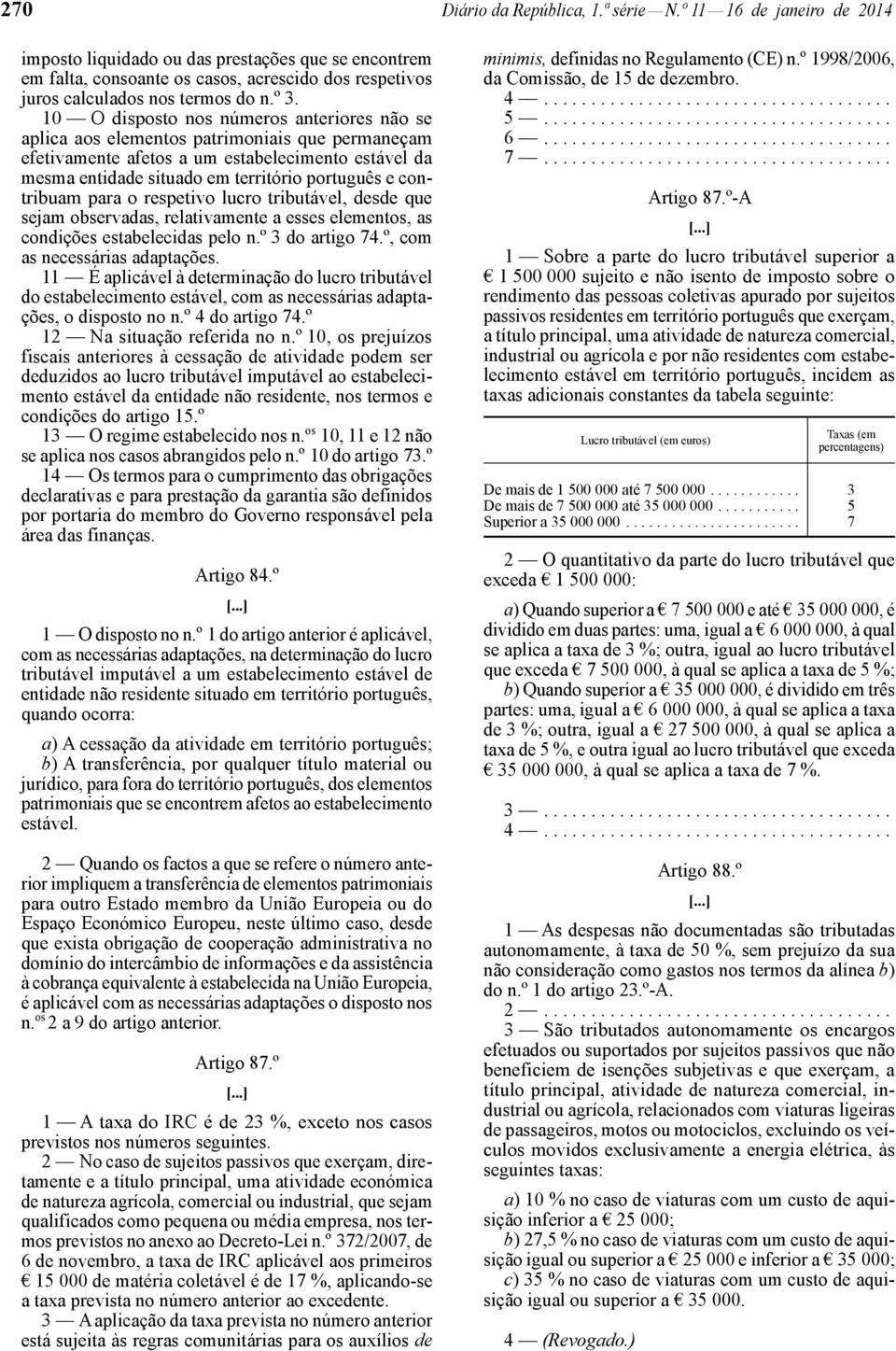 10 O disposto nos números anteriores não se aplica aos elementos patrimoniais que permaneçam efetivamente afetos a um estabelecimento estável da mesma entidade situado em território português e