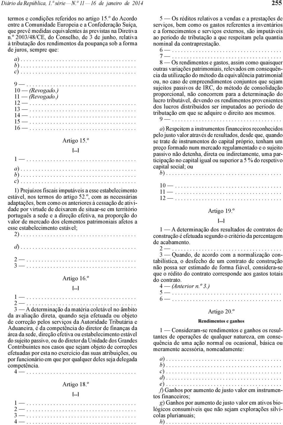 º 2003/48/CE, do Conselho, de 3 de junho, relativa à tributação dos rendimentos da poupança sob a forma de juros, sempre que: a)....................................... b)....................................... c).