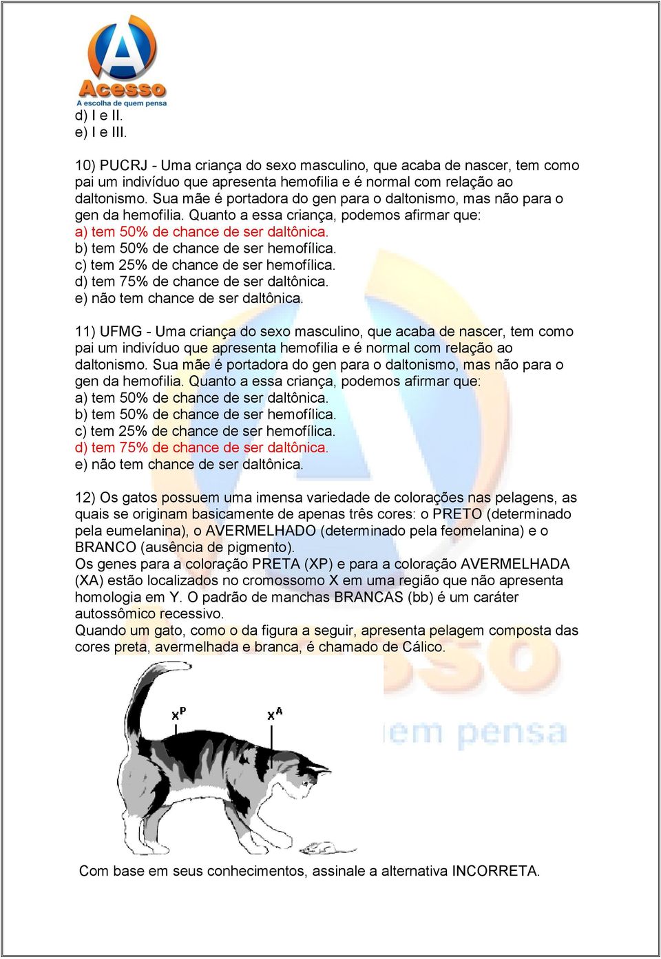 b) tem 50% de chance de ser hemofílica. c) tem 25% de chance de ser hemofílica. d) tem 75% de chance de ser daltônica. e) não tem chance de ser daltônica.