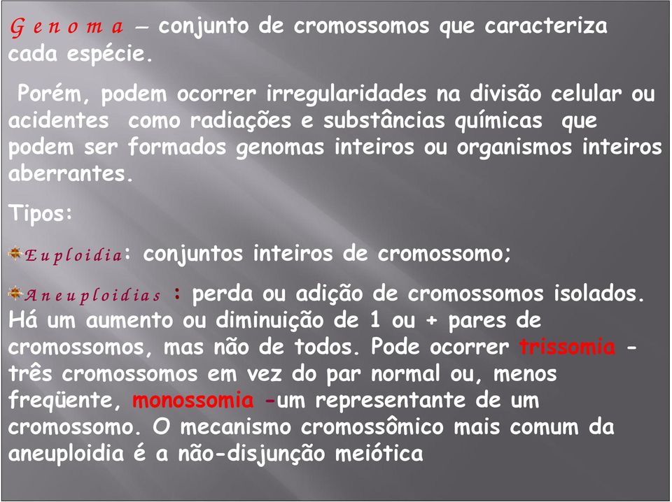 inteiros aberrantes. Tipos: E u p l o i d i a: conjuntos inteiros de cromossomo; A n e u p l o i d i a s : perda ou adição de cromossomos isolados.