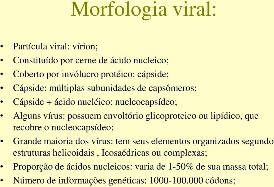 lipídico, que recobre o nucleocapsídeo; Grande maioria dos vírus: tem seus elementos organizados segundo estruturas helicoidais,