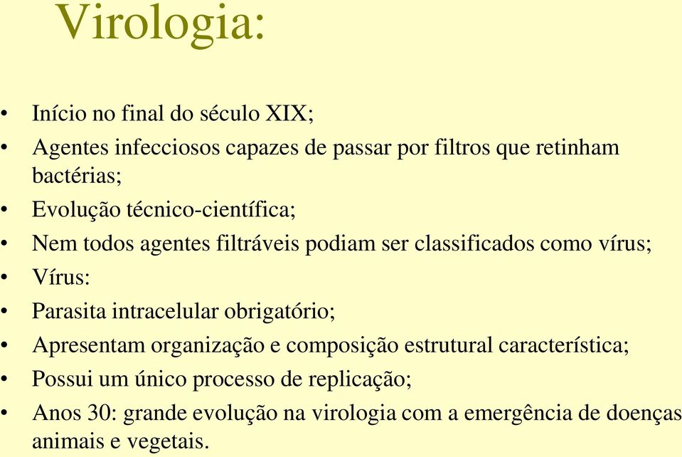 Vírus: Parasita intracelular obrigatório; Apresentam organização e composição estrutural característica;