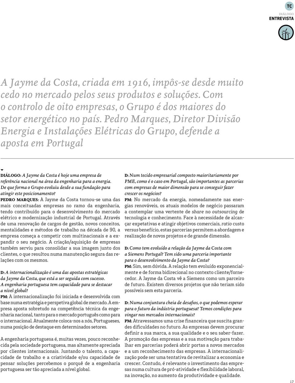 Pedro Marques, Diretor Divisão Energia e Instalações Elétricas do Grupo, defende a aposta em Portugal DIÁLOGO: A Jayme da Costa é hoje uma empresa de referência nacional na área da engenharia para a