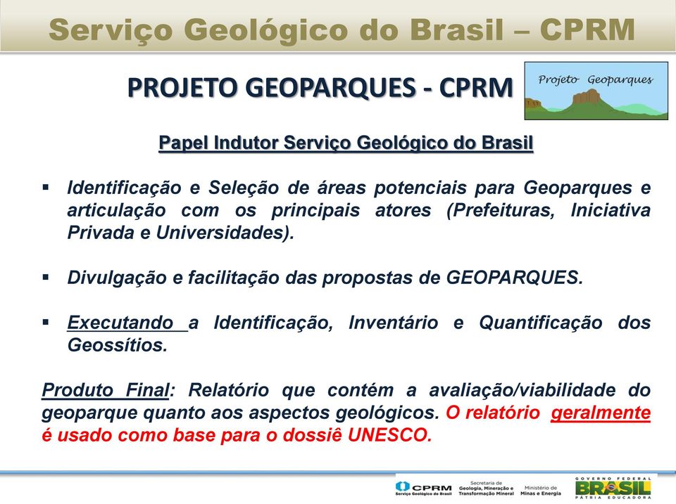 Divulgação e facilitação das propostas de GEOPARQUES. Executando a Identificação, Inventário e Quantificação dos Geossítios.