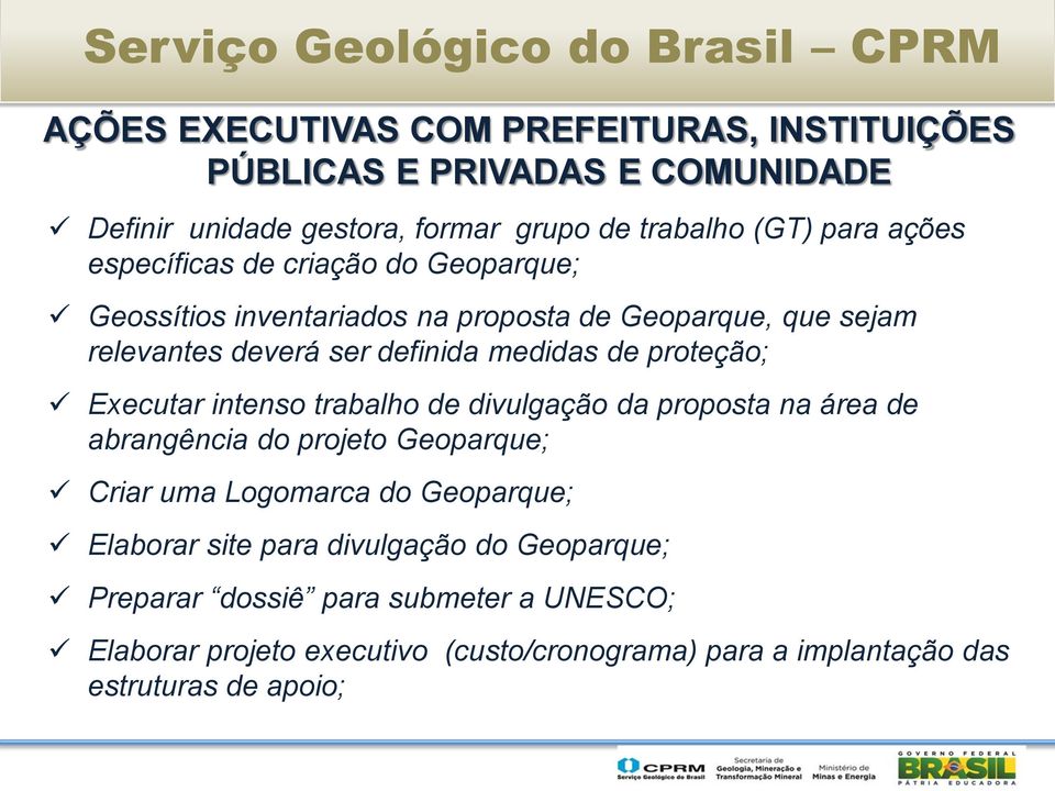 Executar intenso trabalho de divulgação da proposta na área de abrangência do projeto Geoparque; Criar uma Logomarca do Geoparque; Elaborar site para