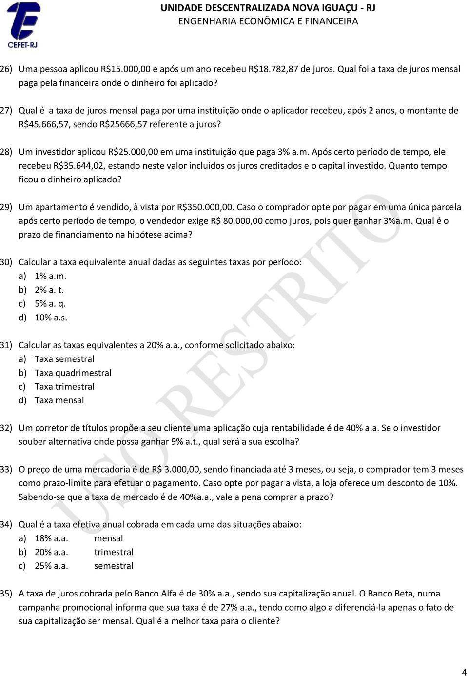 000,00 em uma instituição que paga 3% a.m. Após certo período de tempo, ele recebeu R$35.644,02, estando neste valor incluídos os juros creditados e o capital investido.